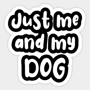 Just Me and My Dog Sticker